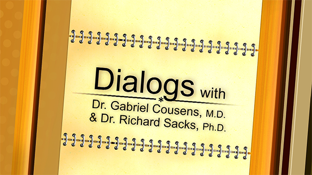 Dialogs With Dr. Cousens, M.D. and Dr. Sacks, Ph.D.